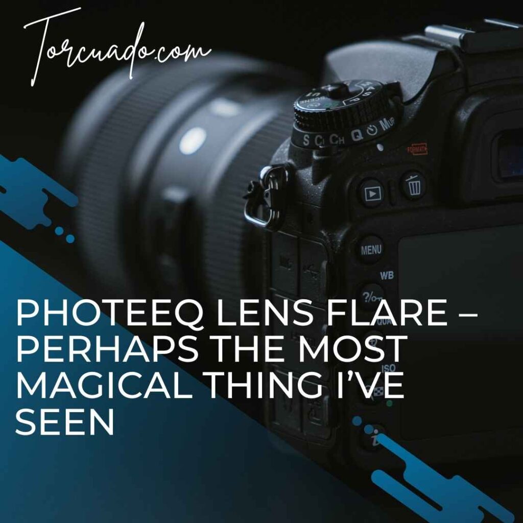 Photeeq Lens Flare – Perhaps the Most Magical Thing I’ve Seen